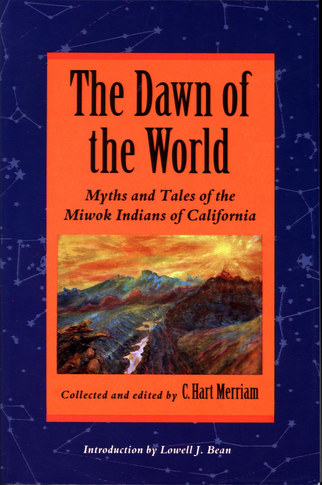 THE DAWN OF THE WORLD: myths and tales of the Miwok Indians of California. 